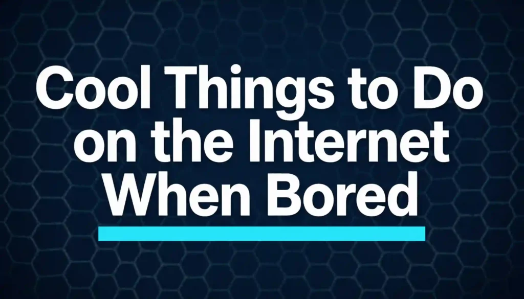 cool things to do on the internet when bored image