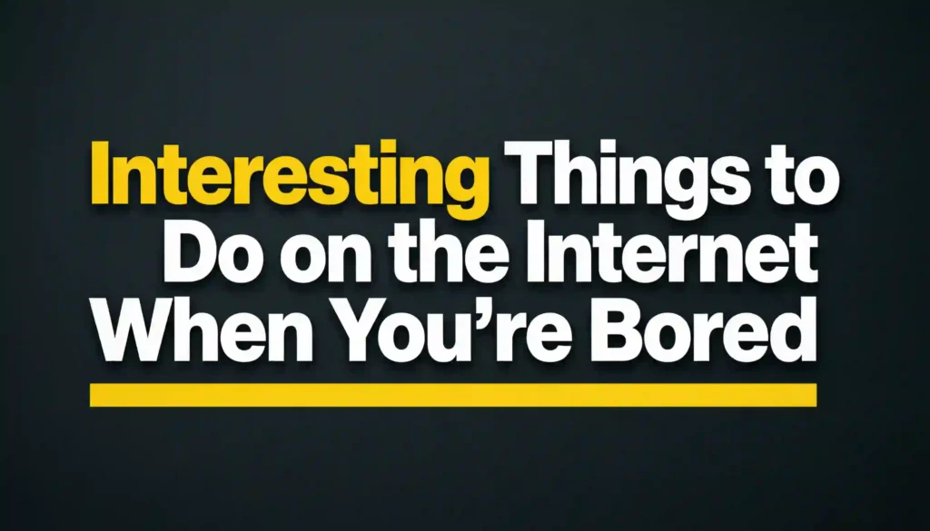 interesting things to do on the internet when you're bored image