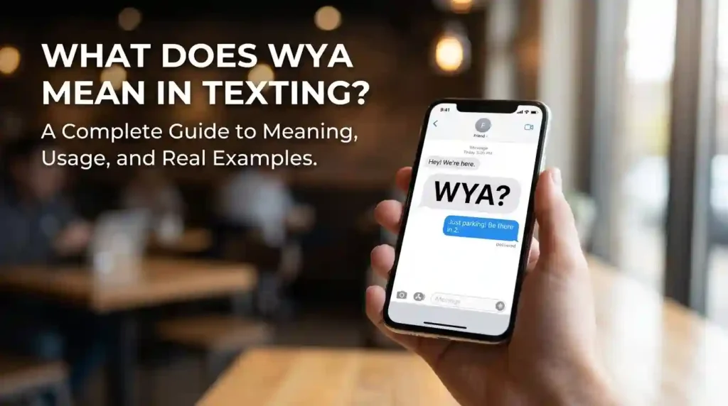 What Does WYA Mean in Texting? Complete Guide to Meaning, Usage, and Real Examples: